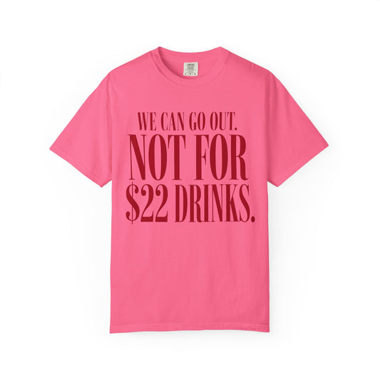 We Can Go Out. Not for $22 Drinks.