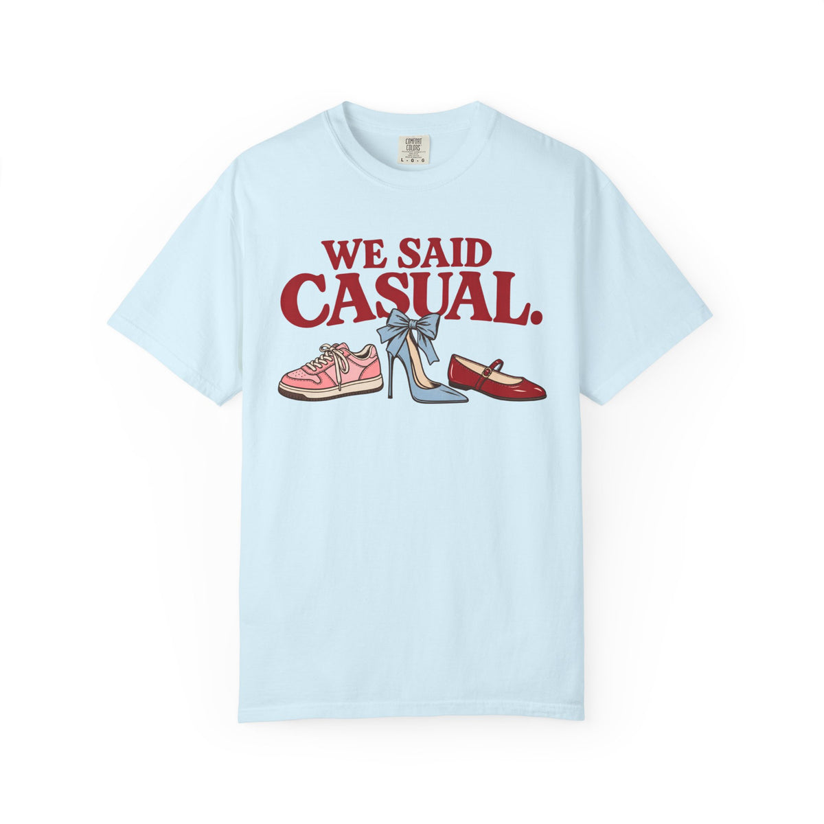 We Said Casual.